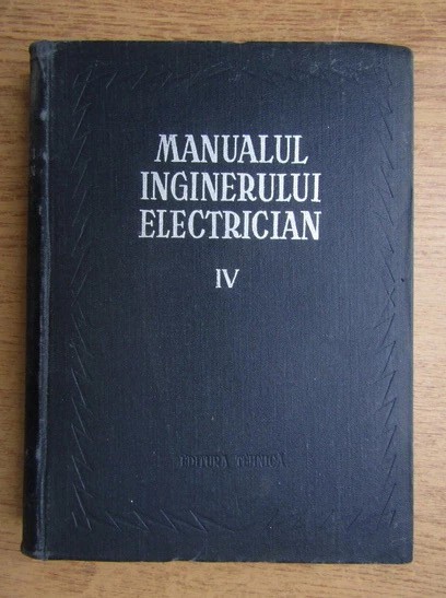Manualul inginerului electrician ( Vol. IV )