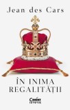 &Icirc;n inima regalității - Paperback brosat - Jean des Cars - Corint