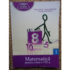 MATEMATICA PENTRU CLASA A VIII-A-MIRCEA FIANU, MARIUS PERIANU, DUMITRU SAVULESCU