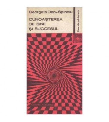 Georgeta Dan-Spinoiu - Cunoasterea de sine si succesul - 124203 foto