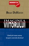 Imaginea viitorului - Brad Dehaven - Editura Business Tech