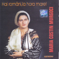 CD Populara: Maria Murgoci - Hai romani, la hora mare! ( Electrecord )