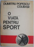 O viata pentru sport &ndash; Dumitru Popescu-Colibasi - Carte memorialistica