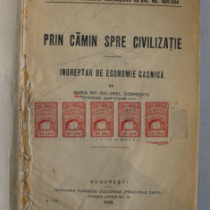 PRIN CAMIN SPRE CIVILIZATIE , INDREPTAR DE ECONOMIE CASNICA de MARIA COLONEL DOBRESCU , 1925