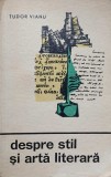 Despre Stil si Arta Literara - Tudor Vianu, 1964, Editura Tineretului, Beletristica, Biografii, Coperta Necartonata