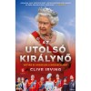 Az utols&oacute; kir&aacute;lynő - Hetven &eacute;v k&uuml;zdelem a monarchi&aacute;&eacute;rt - Clive Irving