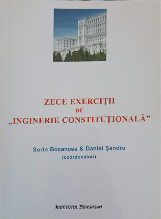 ZECE EXERCITII DE INGINERIE CONSTITUTIONALA-SORIN BOCANCEA, DANIEL SANDRU-244556