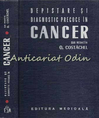 Depistare Si Diagnostic Precoce In Cancer - Redactia: O. Costachel