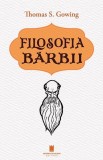 Filosofia bărbii - Paperback brosat - Thomas S. Gowing - Cetatea de Scaun