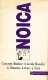 AS - CONSTANTIN NOICA - CONCEPTE DESCHISE &Icirc;N ISTORIA FILOZOFIEI LA DESCARTES, LEIBNIZ SI KANT