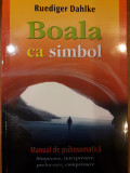 Boala ca simbol. Manual de psihosomatică, Ruediger Dahlke