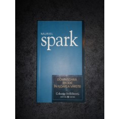 MURIEL SPARK - DOMNISOARA BRODIE IN FLOAREA VARSTEI