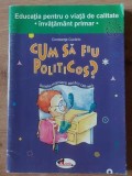 Cum sa fiu politicos? - Constanta Cuciinic