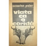 Octavian Paler - Viata ca o corida (Editia: 1987)
