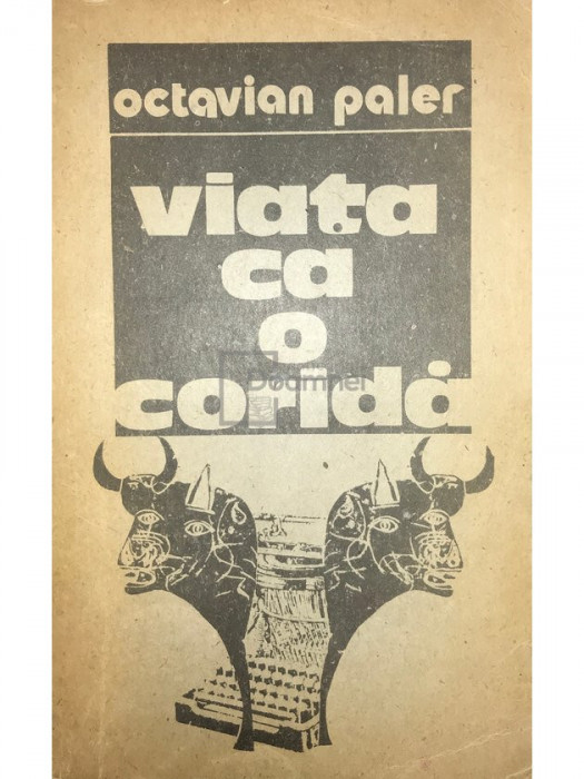 Octavian Paler - Viața ca o coridă (editia 1987)