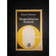 DANIEL DIMITRIU - SINGURATATEA LECTURII