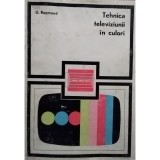 G. Raymond - Tehnica televiziunii in culori (Editia: 1971)