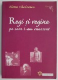 Regi si regine pe care i-am cunoscut &ndash; Elena Vacarescu