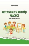 Arte vizuale si abilitati. Caiet pentru clasa a II-a/Dumitra Radu
