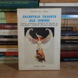 MANTAK CHIA - SECRETELE TAOISTE ALE IUBIRII : TEHNICI ORIENTALE SECRETE DE SUBLIMARE A ENERGIEI SEXUALE MASCULINE , 1994 *