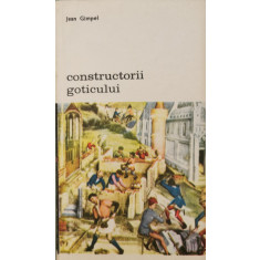 Constructorii goticului - Jean Gimpel