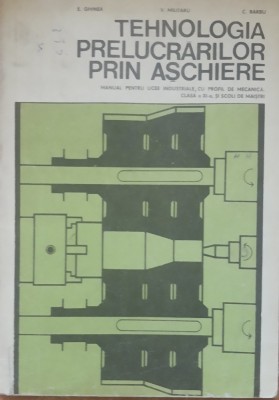 Tehnologia Prelucrarilor Prin Aschiere E. Ghinea V. Militaru C. Barbu foto
