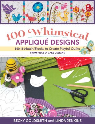 100 Whimsical Applique Designs: Mix &amp;amp; Match Blocks to Create Playful Quilts from Piece O&amp;#039; Cake Designs foto