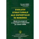 Gheorghe Zaman, Valetina Vasile - Evolutii structurale ale exportului in Romania - model de prognoza a exportului si importului