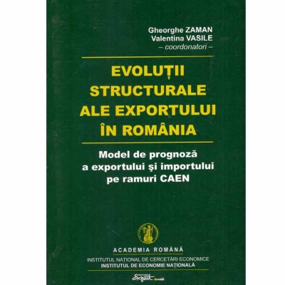 Gheorghe Zaman, Valetina Vasile - Evolutii structurale ale exportului in Romania - model de prognoza a exportului si importului foto