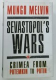 SEVASTOPOL ' S WARS , CRIMEA FROM POTEMKIN TO PUTIN by MUNGO MELVIN , 2017 * TEXT IN LIMBA ENGLEZA