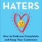 Hug Your Haters: How to Embrace Complaints and Keep Your Customers