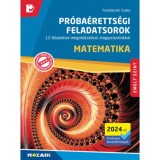 Matematika pr&oacute;ba&eacute;retts&eacute;gi feladatsorok - Emelt szint (2024-től &eacute;rv&eacute;nyes k&ouml;vetelm&eacute;nyek) - 12 feladatsor megold&aacute;sokkal, magyar&aacute;zatokkal - Trembeczki Csa