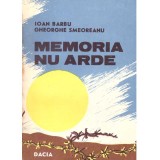 Ioan Barbu, Gheorghe Smeoreanu - Memoria nu arde - 137358