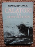 Constantin Cioroiu - Calatori la pontul Euxin (Editia: 1984)