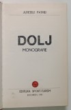 DOLJ , MONOGRAFIE , SERIA ' JUDETELE PATRIEI ' , 1981