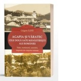 Agapia si Varatec cele doua sate manastiresti ale Romaniei. Trairi, testimonii, amintiri, impresii de vietuitor mirean - Grigore Ilisei
