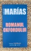 Javier Marias - Romanul Oxfordului - Editura Univers, 2006, 220 pagini - Roman, Beletristica