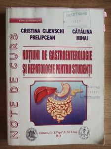 Notiuni de gastroenterologie si hepatologie pentru sudenti- Cristina Cijevschi Prelipcean, Catalina Mihai foto