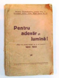 PENTRU ADEVAR SI LUMINA ! ( DARE DE SEAMA DESPRE UN AN DE MUNCA ) 1932 - 1933, BULETINUL DESPARTAMANTULUI JUDETULUI SIBIU AL ASOCIATIUNII &quot; ASTREI &quot; S