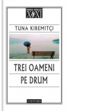 Trei oameni pe drum - Tuna Kiremitici, Andreea Popescu