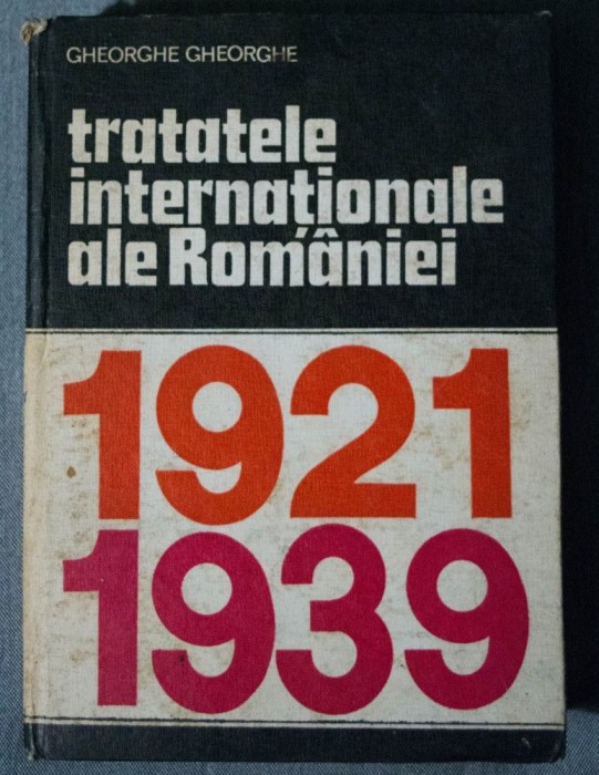Gheorghe Gheorghe - Tratatele internaționale ale Rom&acirc;niei 1921-1939 (Vol. 2)