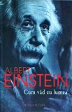 Albert Einstein - Cum vad eu lumea