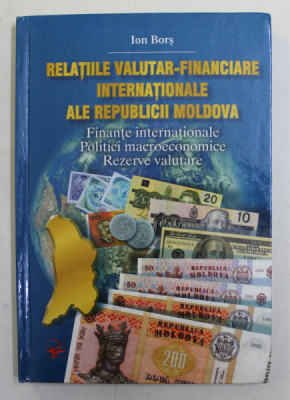 RELATIILE VALUTAR - FINANCIARE INTERNATIONALE ALE REPUBLICII MOLDOVA de ION BORS , 1999 foto