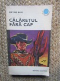 CALARETUL FARA CAP - Mayne Reid - Editura Albatros, 1971, 374 p.