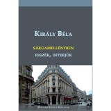 S&aacute;rgamell&eacute;nyben - essz&eacute;k, interj&uacute;k - Kir&aacute;ly B&eacute;la