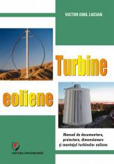 Turbine eoliene. Manual de documentare, proiectare, dimensionare si montajul turbinelor eoliene - Victor Emil Lucian foto