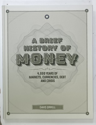 A BRIEF HISTORY OF MONEY , 4000 YEARS OF MARKETS , CURRENCIES , DEBT AND CRISIS by DAVID ORRELL , 2020 foto