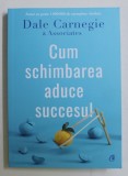 CUM SCHIMBAREA ADUCE SUCCESUL de DALE CARNEGIE AND ASSOCIATES , 2020