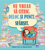 Nu vreau sa citesc. Deloc. Si punct. Sfarsit | Emma Perry, Sharon Davey