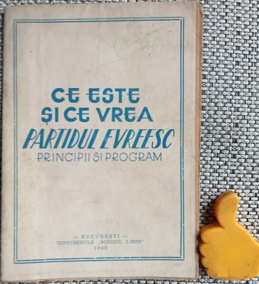 Brosura - Ce este si ce vrea Partidul Evreesc - evreiesc Principii si program 1945 editata de Partidul Evreiesc din Romania foto